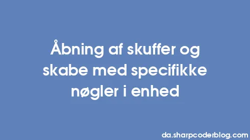 Åbning af skuffer og skabe med specifikke nøgler i enhed - Thumbnail