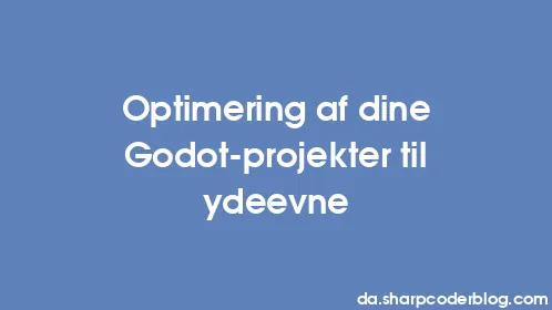 Optimering af dine Godot-projekter til ydeevne - Thumbnail