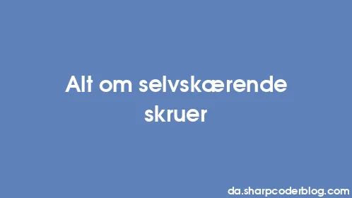 Alt om selvskærende skruer - Thumbnail