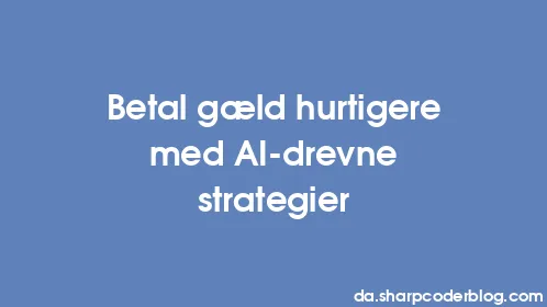 Betal gæld hurtigere med AI-drevne strategier - Thumbnail