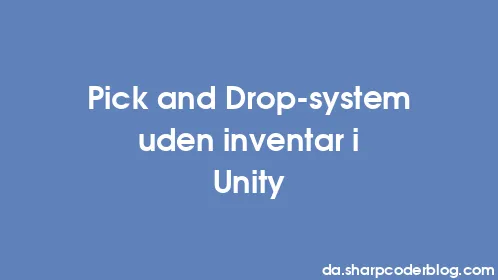 Pick and Drop-system uden inventar i Unity - Thumbnail