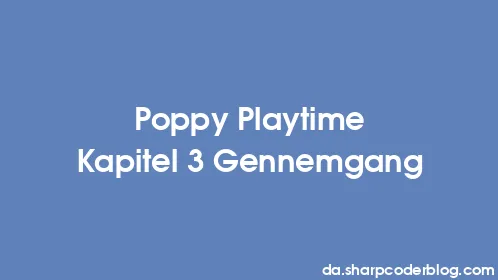 Poppy Playtime Kapitel 3 Gennemgang - Thumbnail