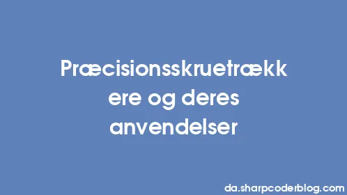 Præcisionsskruetrækkere og deres anvendelser - Thumbnail