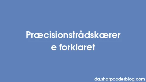 Præcisionstrådskærere forklaret - Thumbnail