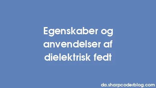 Egenskaber og anvendelser af dielektrisk fedt - Thumbnail