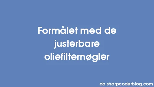 Formålet med de justerbare oliefilternøgler - Thumbnail