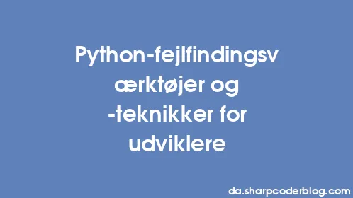 Python-fejlfindingsværktøjer og -teknikker for udviklere - Thumbnail