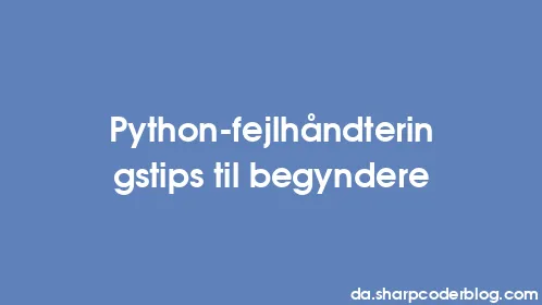 Python-fejlhåndteringstips til begyndere - Thumbnail