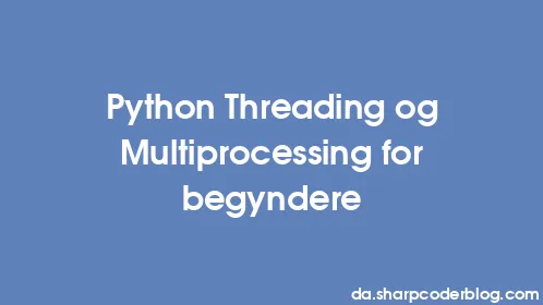 Python Threading og Multiprocessing for begyndere - Thumbnail
