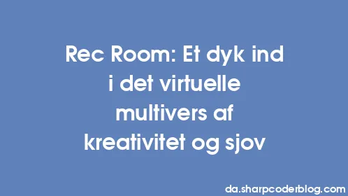 Rec Room: Et dyk ind i det virtuelle multivers af kreativitet og sjov - Thumbnail