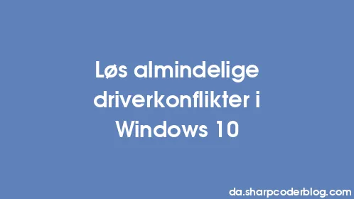 Løs almindelige driverkonflikter i Windows 10 - Thumbnail