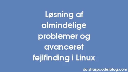Løsning af almindelige problemer og avanceret fejlfinding i Linux - Thumbnail