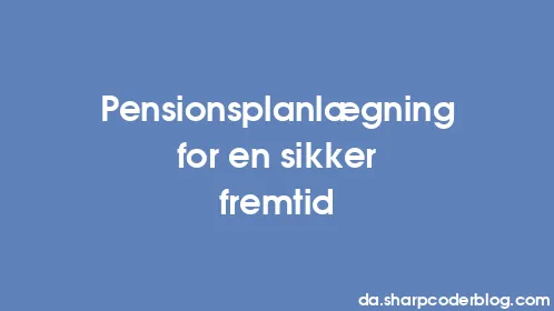 Pensionsplanlægning for en sikker fremtid - Thumbnail