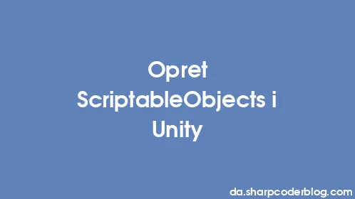 Opret ScriptableObjects i Unity - Thumbnail