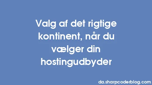 Valg af det rigtige kontinent, når du vælger din hostingudbyder - Thumbnail