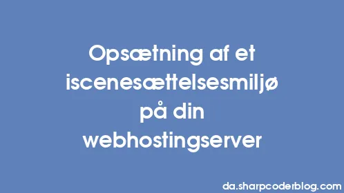 Opsætning af et iscenesættelsesmiljø på din webhostingserver - Thumbnail