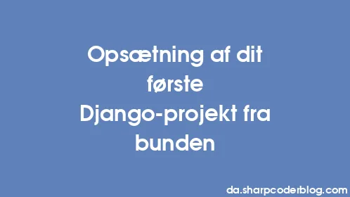 Opsætning af dit første Django-projekt fra bunden - Thumbnail