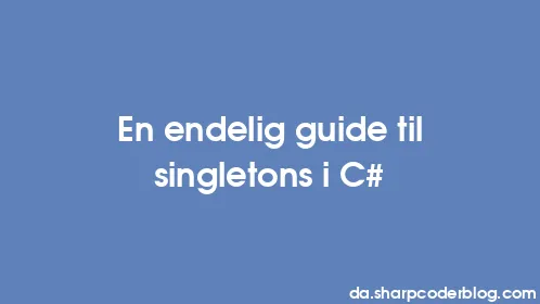 En endelig guide til singletons i C# - Thumbnail