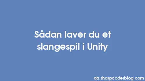 Sådan laver du et slangespil i Unity - Thumbnail