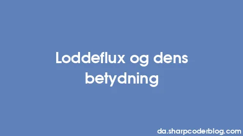 Loddeflux og dens betydning - Thumbnail
