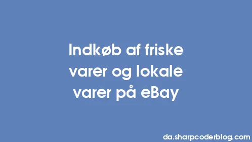 Indkøb af friske varer og lokale varer på eBay - Thumbnail