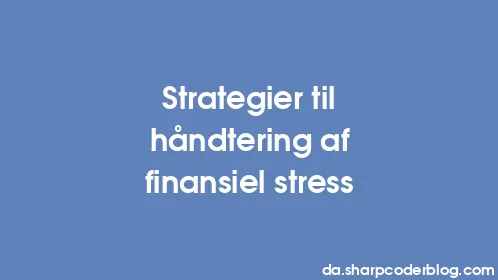 Strategier til håndtering af finansiel stress - Thumbnail