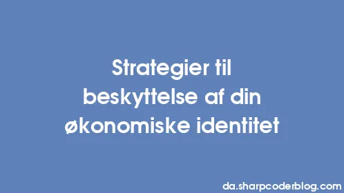 Strategier til beskyttelse af din økonomiske identitet - Thumbnail