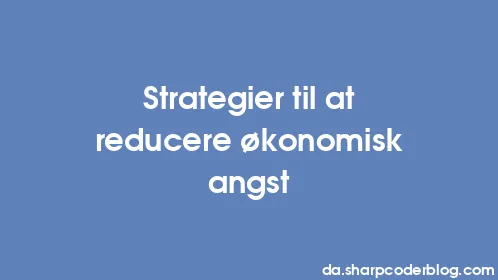 Strategier til at reducere økonomisk angst - Thumbnail