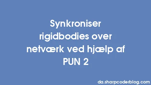 Synkroniser rigidbodies over netværk ved hjælp af PUN 2 - Thumbnail