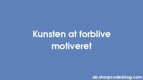 Kunsten at forblive motiveret - Thumbnail