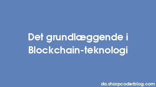 Det grundlæggende i Blockchain-teknologi - Thumbnail