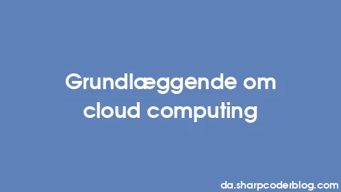 Grundlæggende om cloud computing - Thumbnail