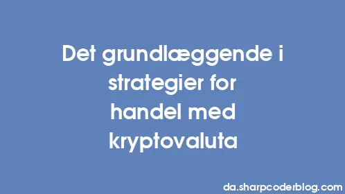 Det grundlæggende i strategier for handel med kryptovaluta - Thumbnail