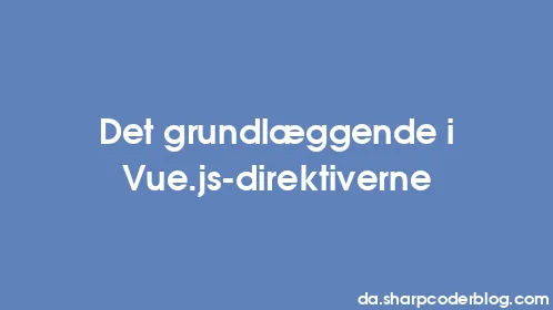 Det grundlæggende i Vue.js-direktiverne - Thumbnail