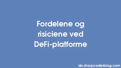 Fordelene og risiciene ved DeFi-platforme - Thumbnail