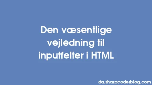 Den væsentlige vejledning til inputfelter i HTML - Thumbnail