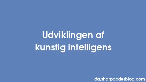 Udviklingen af ​​kunstig intelligens - Thumbnail