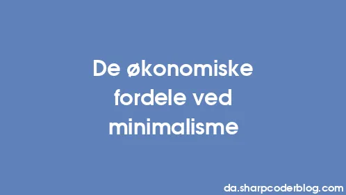 De økonomiske fordele ved minimalisme - Thumbnail