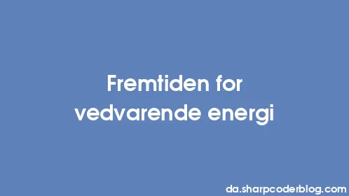 Fremtiden for vedvarende energi - Thumbnail
