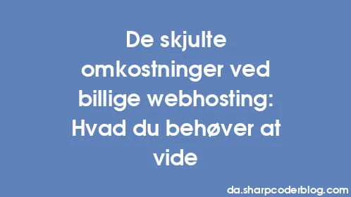 De skjulte omkostninger ved billige webhosting: Hvad du behøver at vide - Thumbnail