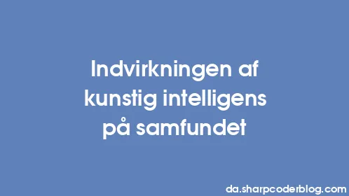 Indvirkningen af ​​kunstig intelligens på samfundet - Thumbnail