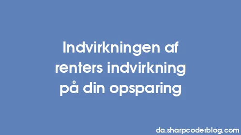 Indvirkningen af ​​renters indvirkning på din opsparing - Thumbnail