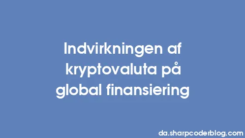 Indvirkningen af ​​kryptovaluta på global finansiering - Thumbnail