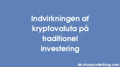 Indvirkningen af ​​kryptovaluta på traditionel investering - Thumbnail