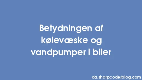 Betydningen af ​​kølevæske og vandpumper i biler - Thumbnail