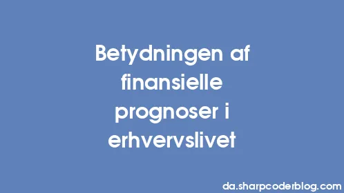 Betydningen af ​​finansielle prognoser i erhvervslivet - Thumbnail