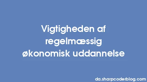 Vigtigheden af ​​regelmæssig økonomisk uddannelse - Thumbnail