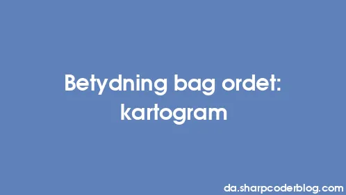 Betydning bag ordet: kartogram - Thumbnail