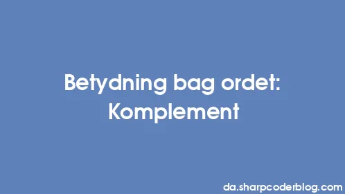 Betydning bag ordet: Komplement - Thumbnail