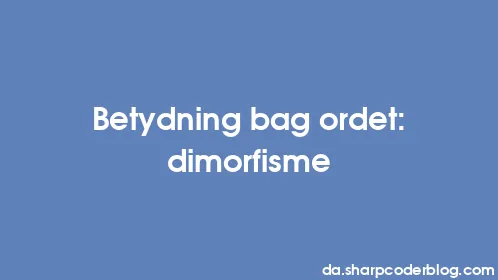 Betydning bag ordet: dimorfisme - Thumbnail